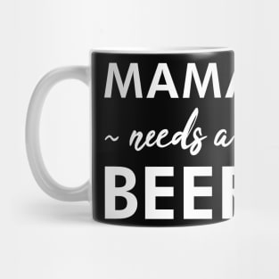 Mama Needs a Beer - Funny Mug